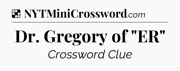 Solution: Dr. Gregory of 