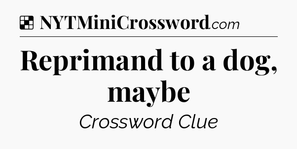 Solution: Reprimand to a dog, maybe - NYT Crossword