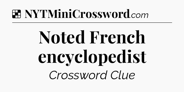 Solution: Noted French encyclopedist - NYT Crossword