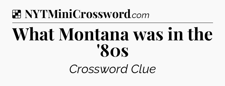 Solution: What Montana was in the '80s - NYT Crossword