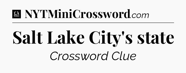 Salt Lake City's state - LA Times Crossword