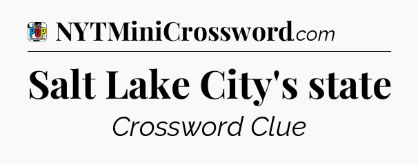 Salt Lake City's state Crossword Clue