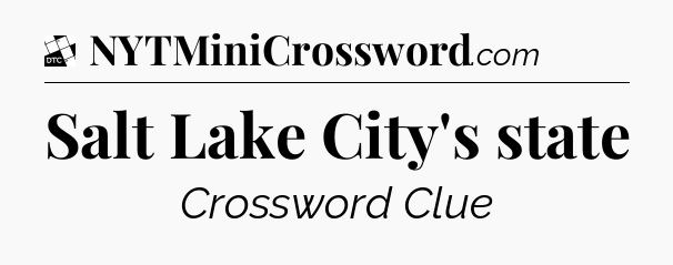 Salt Lake City's state - Daily Themed Mini Crossword