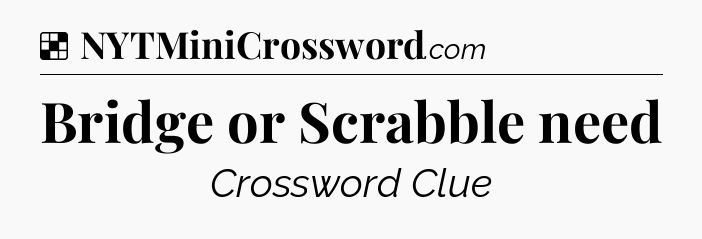 Solution: Bridge or Scrabble need - NYT Crossword