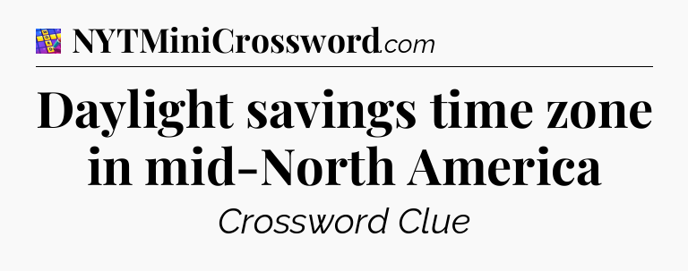 Daylight savings time zone in mid-North America Codycross