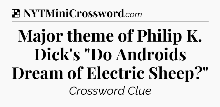 Solution: Major theme of Philip K. Dick's 