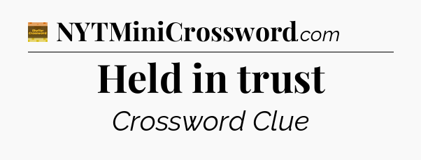 Held in trust - Eugene Sheffer Crossword