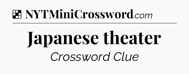 Solution: Japanese theater - NYT Crossword