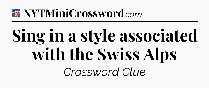 Sing in a style associated with the Swiss Alps Codycross