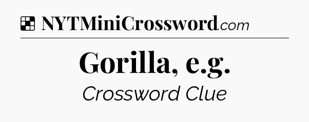 Solution: Gorilla, e.g - NYT Crossword