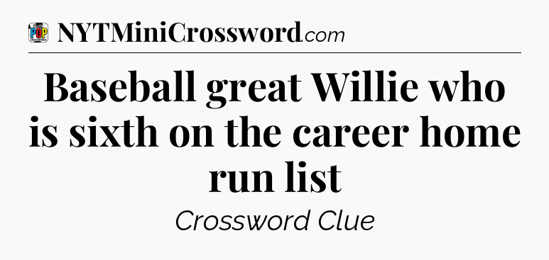 Baseball great Willie who is sixth on the career home run list Crossword Clue