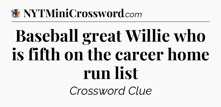 Baseball great Willie who is fifth on the career home run list Crossword Clue