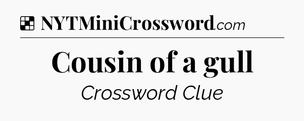 Solution: Cousin of a gull - NYT Crossword