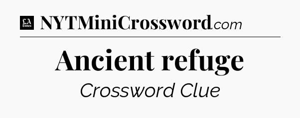 Ancient refuge - LA Times Crossword