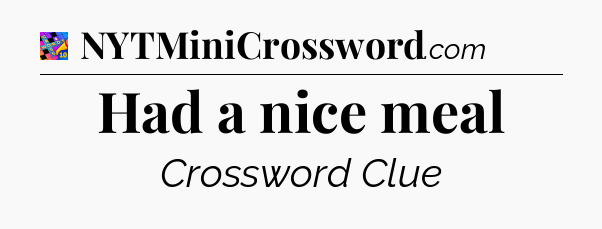 Had a nice meal Crossword Clue