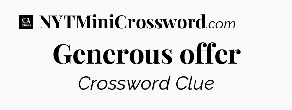 Generous offer - LA Times Crossword