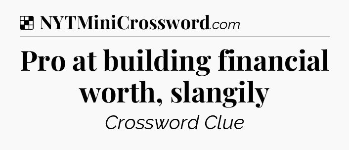 Solution: Pro at building financial worth, slangily - NYT Crossword