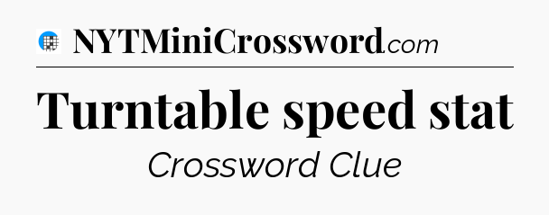 Turntable speed stat Crossword Clue