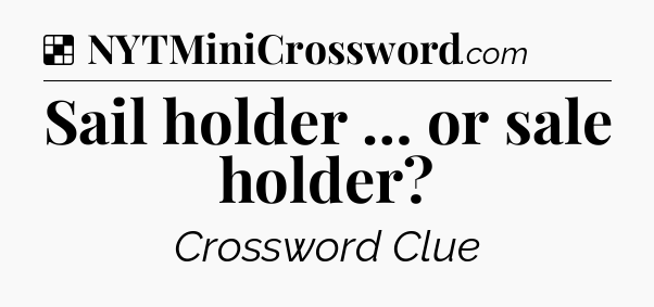 Solution: Sail holder … or sale holder - NYT Crossword