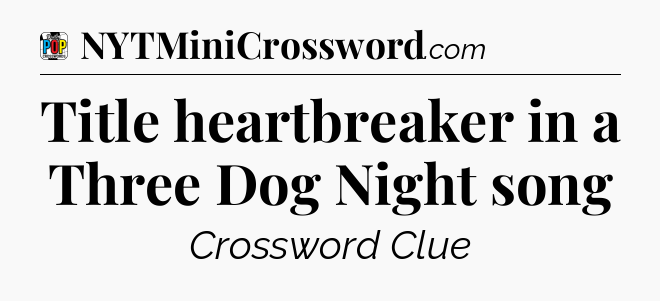 Title heartbreaker in a Three Dog Night song Crossword Clue