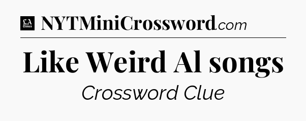 Like Weird Al songs - LA Times Crossword
