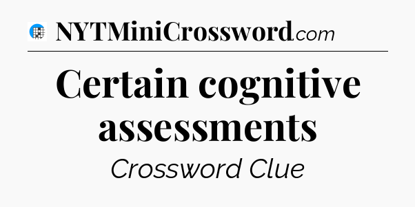 Certain cognitive assessments Crossword Clue