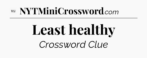 Least healthy - WSJ Crossword