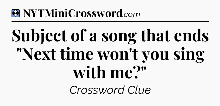 Solution: Subject of a song that ends 