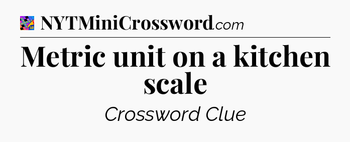 Metric unit on a kitchen scale Crossword Clue