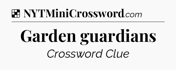 Garden guardians NYT Crossword