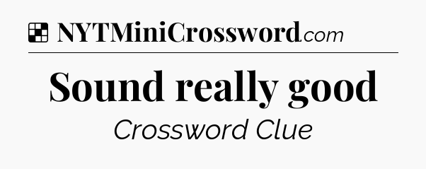 Solution: Sound really good - NYT Crossword