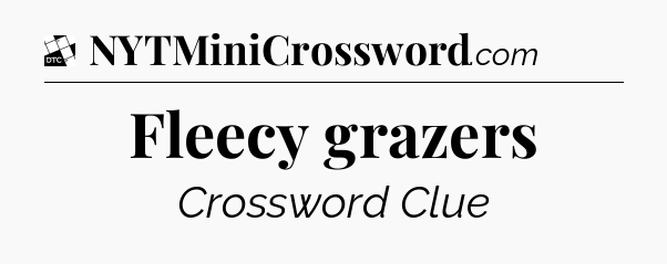 Fleecy grazers - Daily Themed Classic Crossword