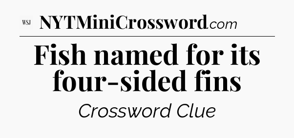 Fish named for its four-sided fins - WSJ Crossword