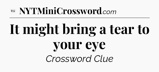 It might bring a tear to your eye - WSJ Crossword