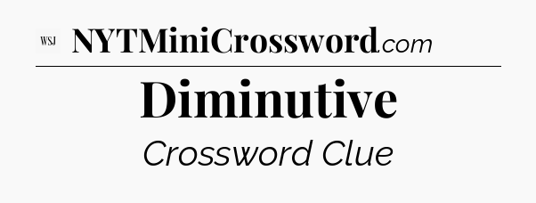Diminutive - WSJ Crossword