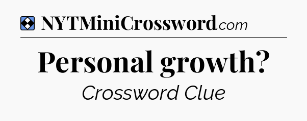Solution: Personal growth - NYT Mini Crossword