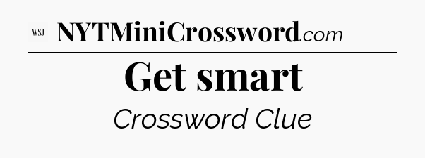 Get smart - WSJ Crossword