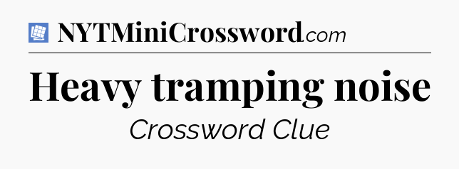 Heavy tramping noise Puzzle Page Crossword Clue