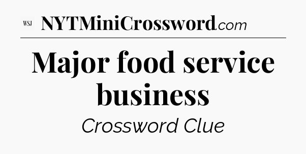 Major food service business - WSJ Crossword