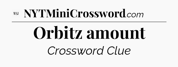 Orbitz amount - WSJ Crossword