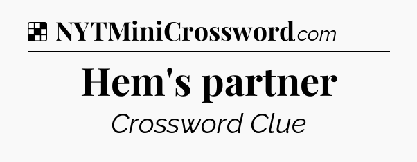 Solution: Hem's partner - NYT Crossword