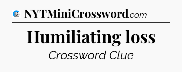 Humiliating loss Crossword Clue