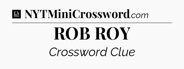 ROB ROY - LA Times Crossword