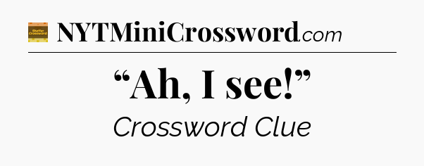 “Ah, I see!” - Eugene Sheffer Crossword