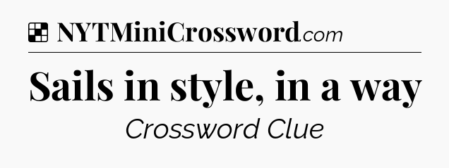 Solution: Sails in style, in a way - NYT Crossword