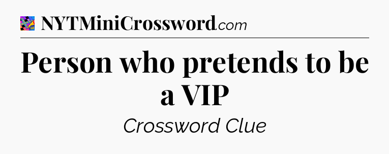 Person who pretends to be a VIP Crossword Clue