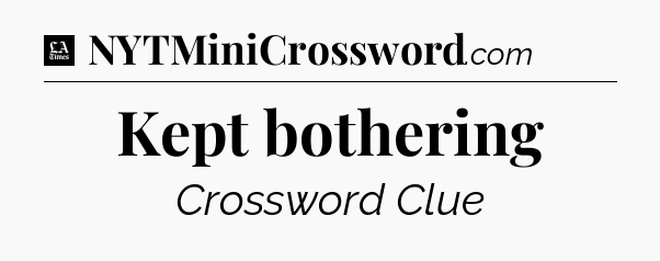 Kept bothering - LA Times Crossword