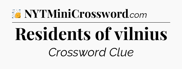 Residents of vilnius - 7 Little Words