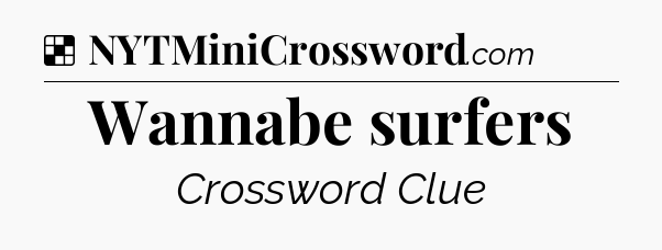 Solution: Wannabe surfers - NYT Crossword