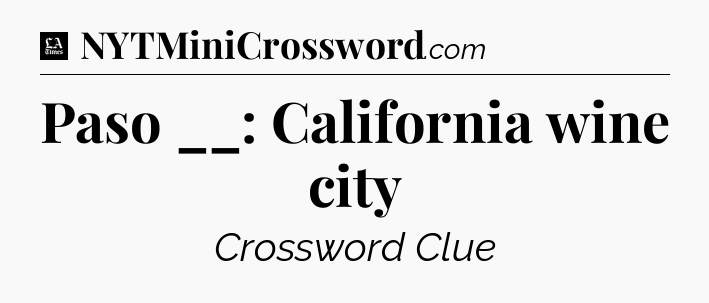 Paso __: California wine city - LA Times Crossword